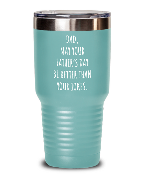 Dad May Your Father's Day Be Better Than Your Dad Jokes Insulated Drink Tumbler Travel Cup Funny Gift