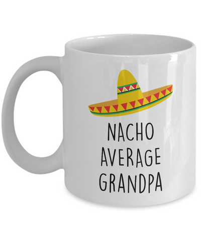Nacho Average Grandpa Mug Coffee Cup Funny Gift