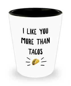 I Like You More Than Tacos Shot Glass Taco Lover Gift Idea
