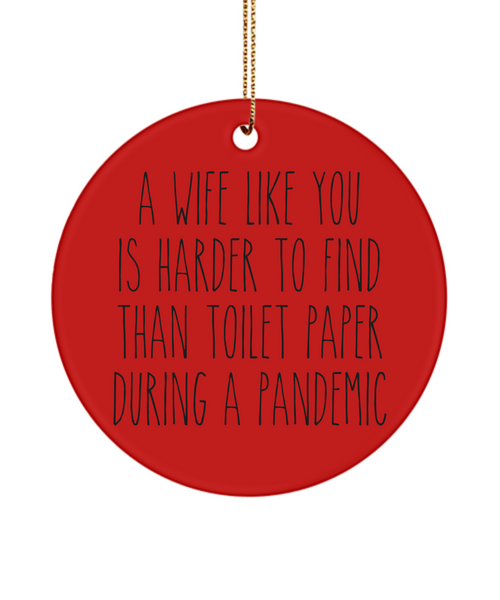 A Wife Like You Is Harder To Find Than Toilet Paper During A Pandemic Funny Christmas Tree Ornament
