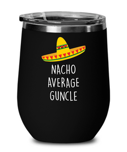 Nacho Average Guncle Insulated Wine Tumbler 12oz Travel Cup Funny Gift