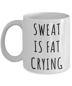 Sweat is Fat Crying Mug Exercise Gifts-Cute But Rude