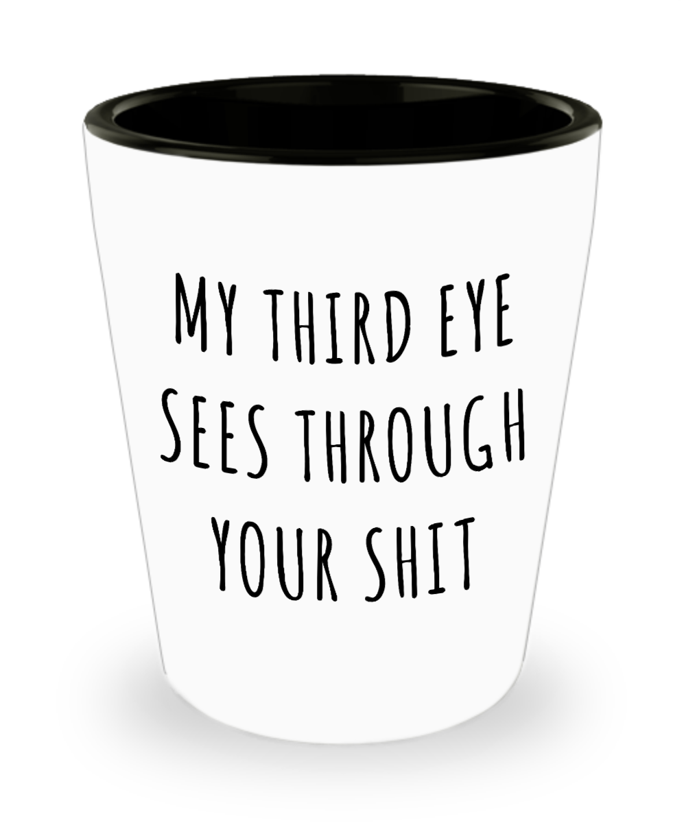My Third Eye Sees Through Your Shit Yoga Meditation Ceramic Shot Glass