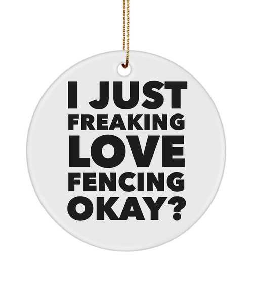 Fencer Present I Just Freaking Love Fencing Okay Ceramic Christmas Tree Ornament
