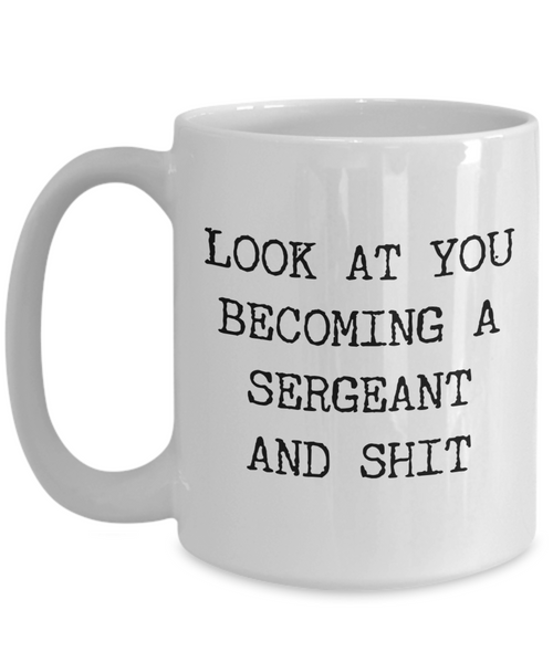 Police Sergeant Gift Look at You Becoming a Sergeant Mug Funny Coffee Cup