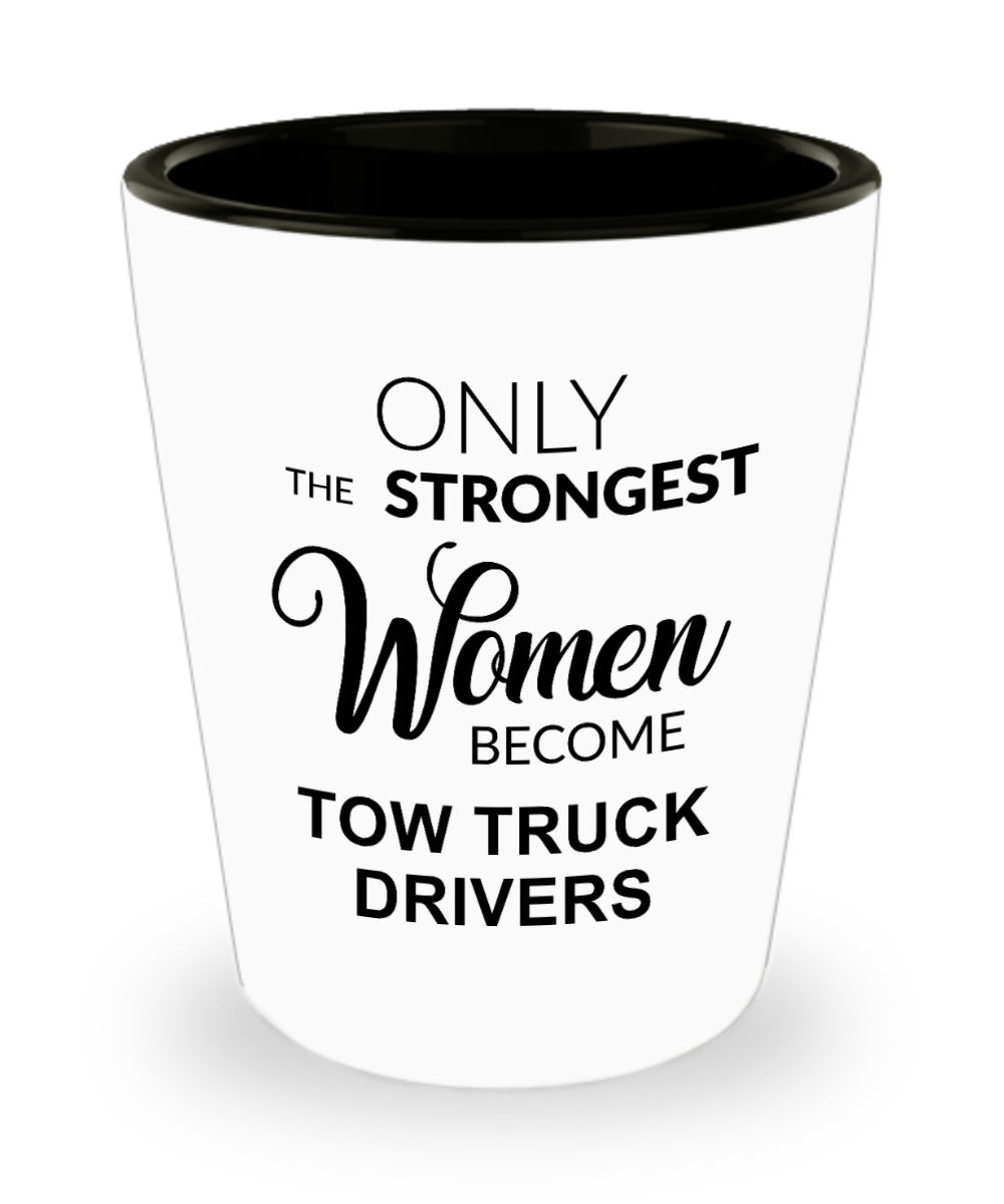 Tow Truck Driver, Tow Wife, Tow Truck Gifts, Tow Truck, Only the Strongest Women Become Tow Truck Drivers Ceramic Shot Glass