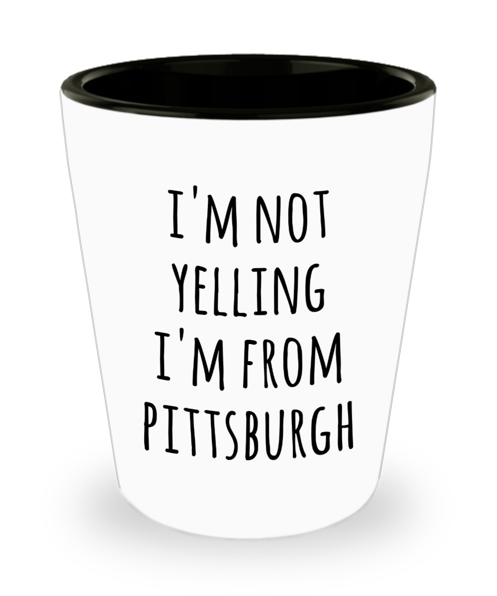 Pittsburgh Shot Glass I'm Not Yelling I'm from Pittsburgh Funny Shot Glasses Gag Gifts for Men and Women