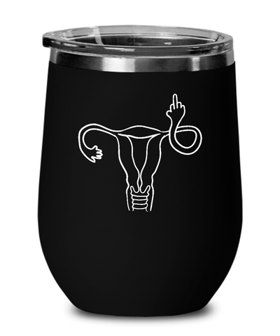 Angry Uterus Flipping the Bird Finger Reproductive Rights Wine Tumbler 12oz Travel Cup Feminist Gift