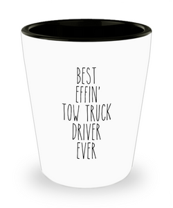 Tow Truck Driver, Tow Wife, Tow Truck Gifts, Tow Truck, Best Effin Tow Truck Driver Ever Shot Glass