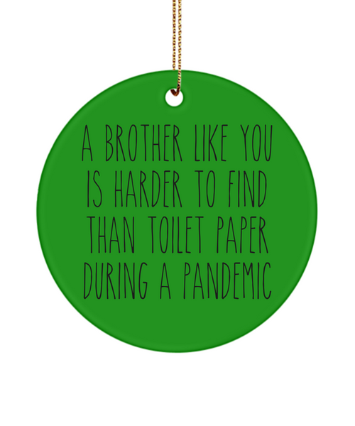 A Brother Like You Is Harder To Find Than Toilet Paper During A Pandemic Funny Christmas Tree Ornament