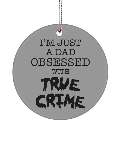 I'm Just a Dad Obsessed with True Crime Funny Serial Killer Ceramic Christmas Tree Ornament for Him