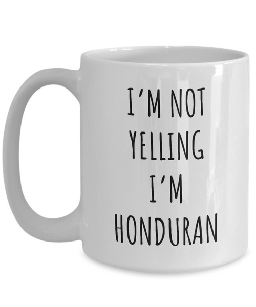 Honduras Mug I'm Not Yelling I'm Honduran Coffee Cup Honduras Gift