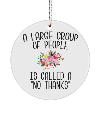 Sarcastic Ornaments A Large Group Of People Is Called A "No Thanks" Ceramic Christmas Tree Ornament