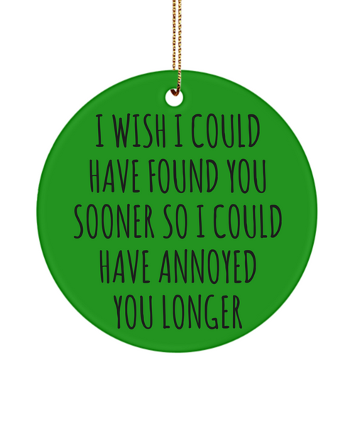 Funny Anniversary Present for Valentine's Day I Wish I Could Have Found You Sooner Ceramic Christmas Tree Ornament