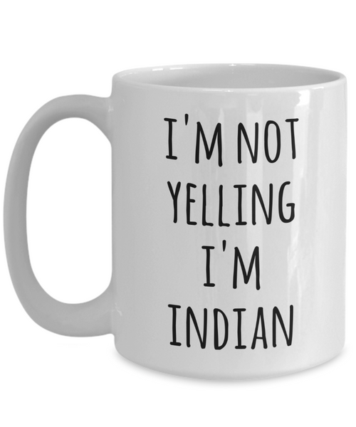 India Coffee Mug I'm Not Yelling I'm Indian Funny Tea Cup Gag Gifts for Men & Women