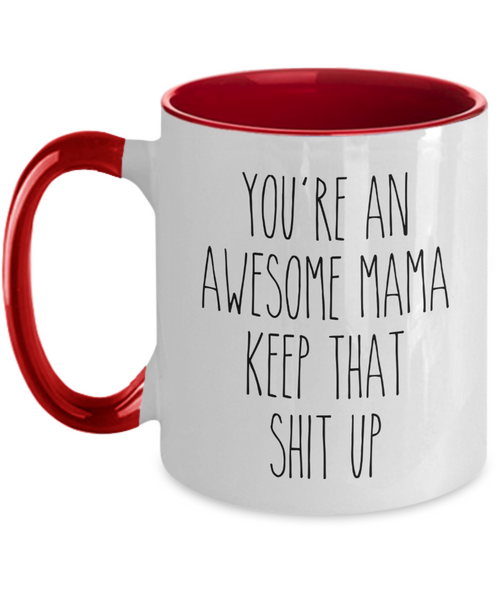 You're an Awesome Mama Keep That Shit Up Mug Two-Tone Coffee Cup Funny Gift