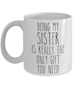 Being My Sister is Really the Only Gift You Need Funny Sister Gift for Sisters Mug from Brother Best Sister Ever Coffee Cup Birthday Present