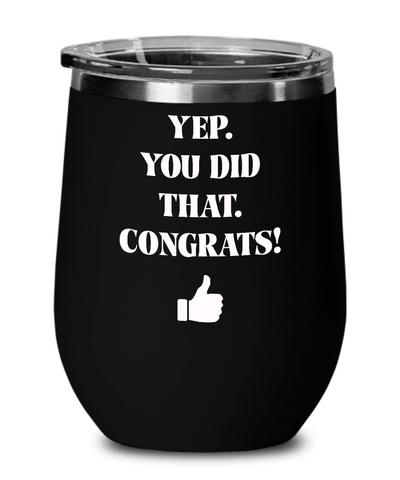 Yep You Did That Congrats Thumbs Up Insulated Wine Tumbler 12oz Travel Cup Funny Gift