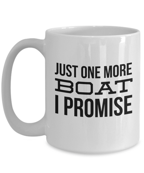 Boating Gifts Just One More Boat I Promise Funny Mug Coffee Cup-Cute But Rude