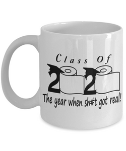 Class Of 2020 The Year When Shit Got Real Mug Seniors 2020 Coffee Cup Class Of 2020 Quarantine Graduation Gift