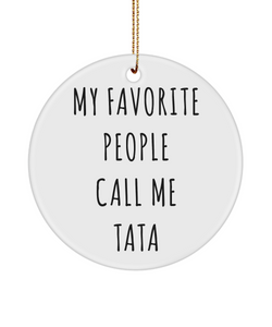 Tata Christmas Tree Ornament My Favorite People Call Me Tata Ceramic
