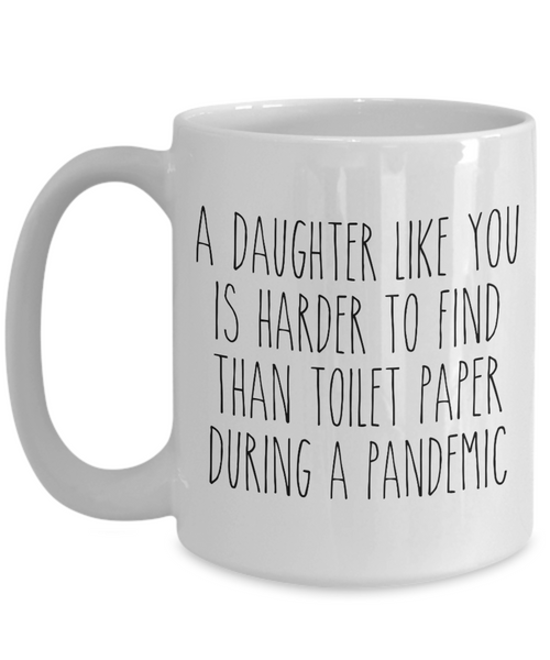 A Daughter Like You is Harder to Find Than Toilet Paper Mug Funny Quarantine Coffee Cup