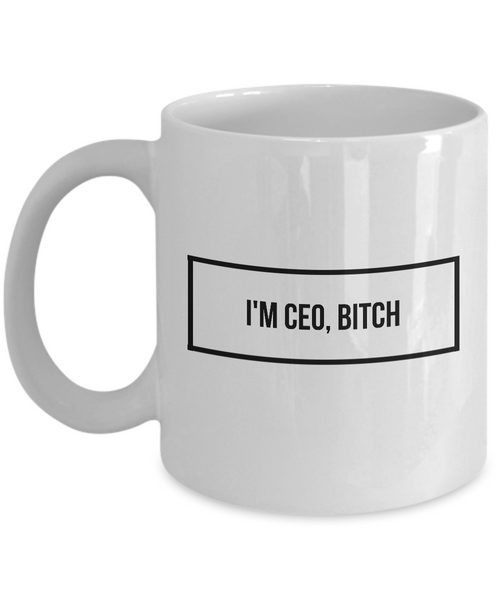 I'm CEO, Bitch Mug 11 oz. Ceramic Coffee Cup-Cute But Rude