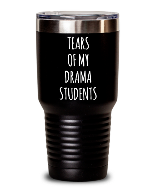 Tears Of My Drama Students Insulated Drink Tumbler Travel Cup Funny Coworker Gifts