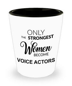 Voice Actor Gifts for Actors Voice Over Artist Only the Strongest Women Become Voice Actors Ceramic Shot Glass