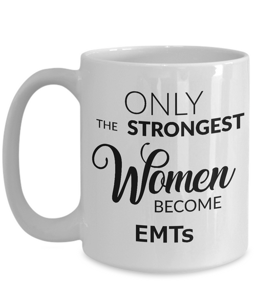 EMT Gifts for Women EMT Coffee Mug Ony the Strongest Women Become EMTs-Cute But Rude
