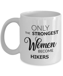 Hiker Gifts for Women - Hiker Coffee Mug - Only the Strongest Women Become Hikers Coffee Mug Ceramic Tea Cup-Cute But Rude