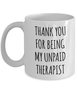 Thank You for Being My Unpaid Therapist Mug Coffee Cup Funny Gift