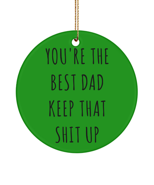 Father's Day Funny You're The Best Dad Keep That Shit Up Ceramic Christmas Tree Ornament