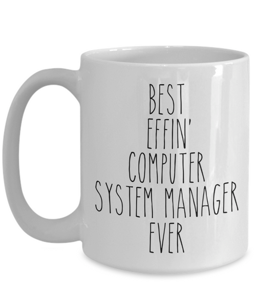 Gift For Computer System Manager Best Effin' Computer System Manager Ever Mug Coffee Cup Funny Coworker Gifts