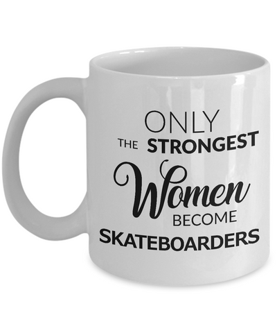 Skateboard Coffee Mug - Skateboarding Gear for Women - Only the Strongest Women Become Skateboarders Coffee Mug Ceramic Tea Cup-Cute But Rude