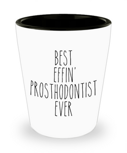 Gift For Prosthodontist Best Effin' Prosthodontist Ever Ceramic Shot Glass Funny Coworker Gifts
