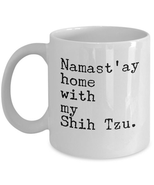 Namast'ay Home with my Shih Tzu Mug 11 oz. Ceramic Coffee Cup-Cute But Rude
