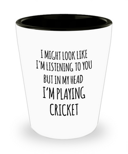 I Might Look Like I'm Listening To You But In My Head I'm Playing Cricket Ceramic Shot Glass Funny Gift