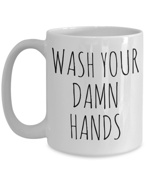 Wash Your Damn Hands Mug Funny Coffee Cup
