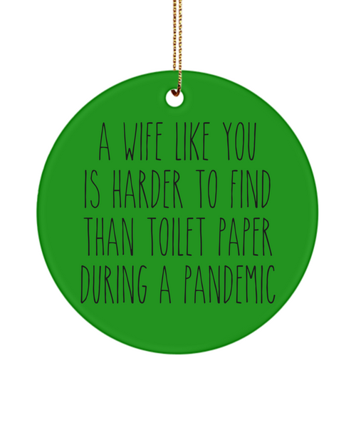 A Wife Like You Is Harder To Find Than Toilet Paper During A Pandemic Funny Christmas Tree Ornament