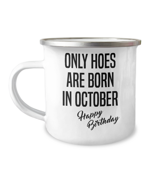 October Birthday Mug Only Hoes Are Born In October Happy Birthday Metal Camper Mug