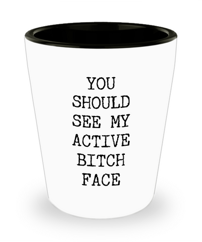 You Should See My Active Bitch Face Funny Sarcastic Ceramic Shot Glass