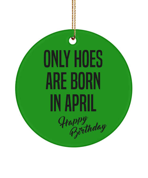 Funny Happy Birthday for Her Only Hoes are Born in April Birthday Ceramic Ornament