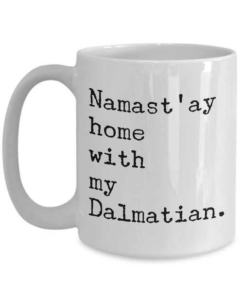 Dalmatian Dog - Namast'ay Home with My Dalmation Mug-Cute But Rude
