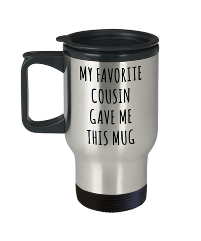 My Favorite Cousin Gave Me This Mug Stainless Steel Insulated Travel Coffee Cup Funny Gifts for Cousins-Cute But Rude