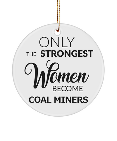 Female Coal Miner Only The Strongest Women Become Coal Miners Ceramic Christmas Tree Ornament