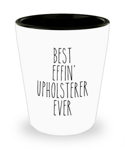 Gift For Upholsterer Best Effin' Upholsterer Ever Ceramic Shot Glass Funny Coworker Gifts