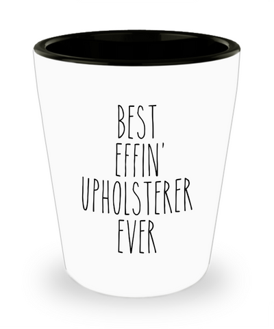 Gift For Upholsterer Best Effin' Upholsterer Ever Ceramic Shot Glass Funny Coworker Gifts
