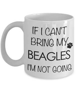 If I Can't Bring My Beagles I'm Not Going Funny Beagle Coffee Mug Cute Beagle Gift-Cute But Rude