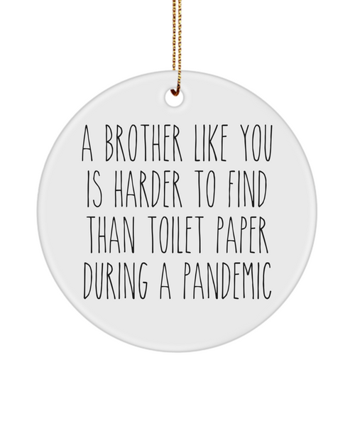 A Brother Like You Is Harder To Find Than Toilet Paper During A Pandemic Funny Christmas Tree Ornament